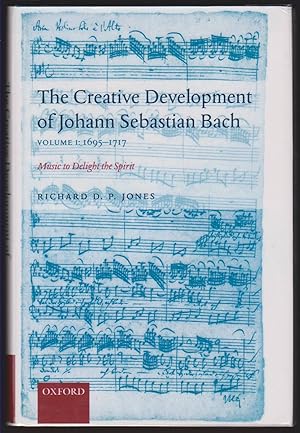 Imagen del vendedor de THE CREATIVE DEVELOPMENT OF JOHANN SEBASTIAN BACH, VOLUME I 1695-1717: Music to Delight the Spirit Volume 1: 1695-1717 a la venta por Easton's Books, Inc.