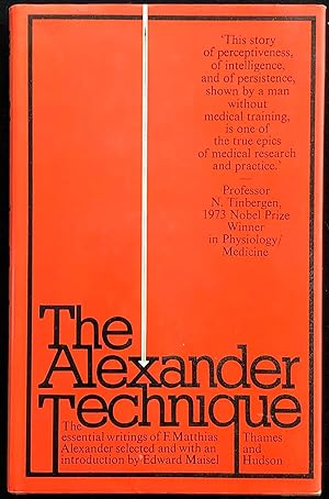 Seller image for The Alexander technique : The essential writings of F. Matthias Alexander : selected and with an introduction by Edward Maisel. for sale by Lost and Found Books