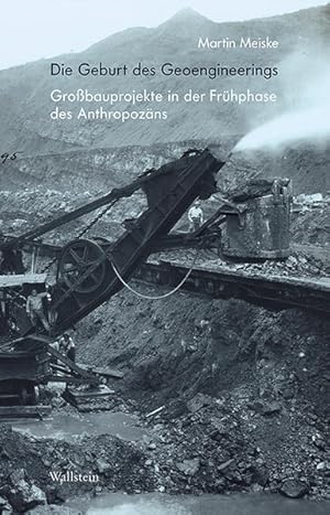 Seller image for Die Geburt des Geoengineerings. Grobauprojekte in der Frhphase des Anthropozns. for sale by A43 Kulturgut