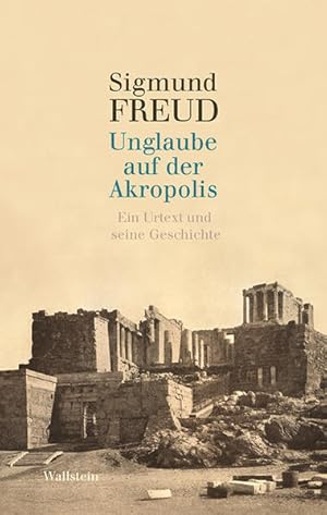 Unglaube auf der Akropolis. Ein Urtext und seine Geschichte.