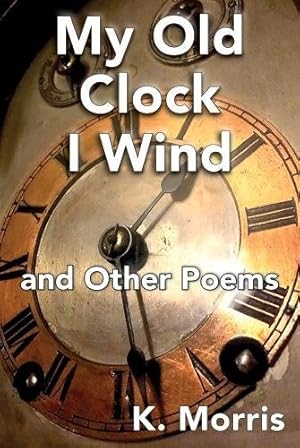 Seller image for My Old Clock I Wind: and Other Poems for sale by WeBuyBooks