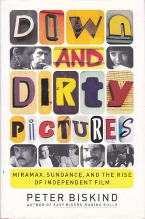 Down and Dirty Pictures: Miramax, Sundance, and the Rise of Independent Film