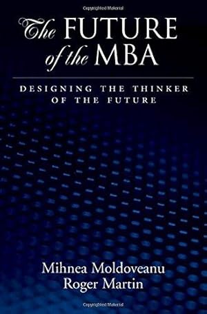 Bild des Verkufers fr Future of the MBA: Designing the Thinker of the Future zum Verkauf von WeBuyBooks