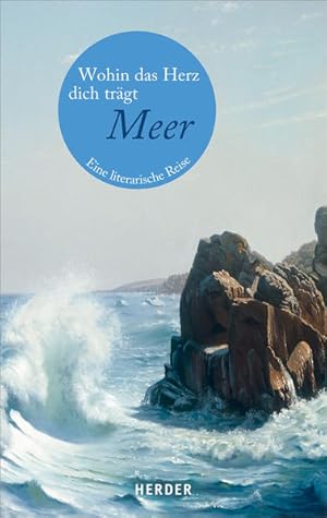 Seller image for Wohin das Herz dich trgt. Meer: Eine literarische Reise (HERDER spektrum) for sale by Modernes Antiquariat - bodo e.V.