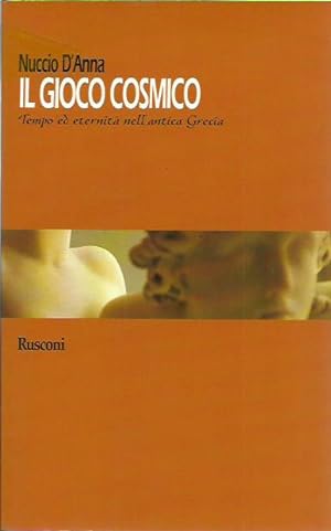 Seller image for Il gioco cosmico. Tempo ed eternit nell'antica Grecia for sale by Booklovers - Novara