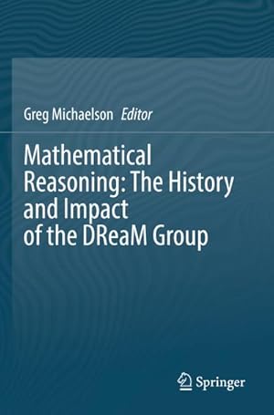 Bild des Verkufers fr Mathematical Reasoning: The History and Impact of the DReaM Group zum Verkauf von AHA-BUCH GmbH