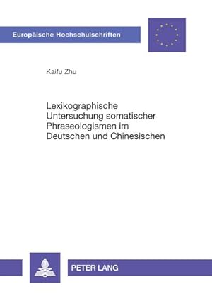 Seller image for Lexikographische Untersuchung somatischer Phraseologismen im Deutschen und Chinesischen : Eine kontrastive Analyse unter interkulturell-kommunikativen Aspekten for sale by AHA-BUCH GmbH