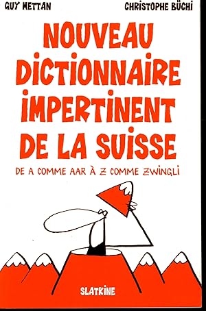 Nouveau dictionnaire impertinent de la Suisse de A comme Aar à Z comme Zwingli