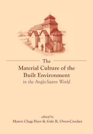Imagen del vendedor de Material Culture of the Built Environment in the Anglo-Saxon World a la venta por GreatBookPrices