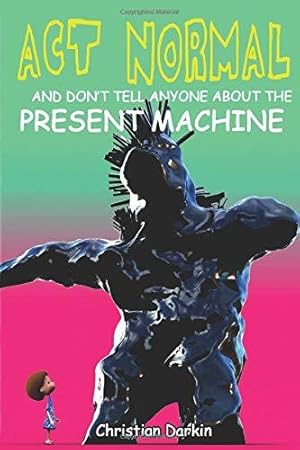 Seller image for Act Normal And Don't Tell Anyone About The Present Machine: Volume 8 (Young Readers Chapter Books) for sale by WeBuyBooks