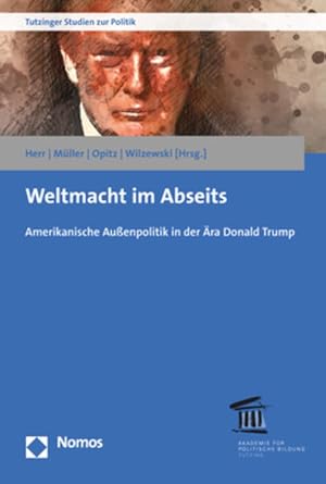 Weltmacht im Abseits: Amerikanische Außenpolitik in der Ära Donald Trump (Tutzinger Studien zur P...