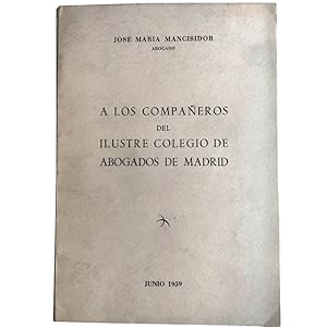 Imagen del vendedor de A LOS COMPAEROS DEL ILUSTRE COLEGIO DE ABOGADOS DE MADRID a la venta por LIBRERIA CLIO