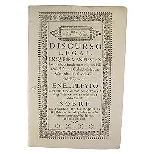 DISCURSO LEGAL EN QUE SE MANIFIESTAN LOS JURIDICOS FUNDAMENTOS, QUE ASISTEN A EL DEAN Y CABILDO D...