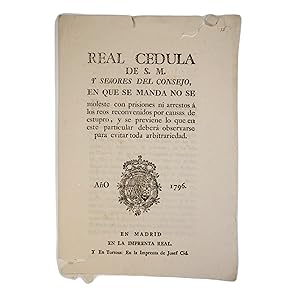 REAL CEDULA DE S.M. Y SEÑORES DEL CONSEJO EN QUE SE MANDA NO SE MOLESTE CON PRISIONES NI ARRESTOS...