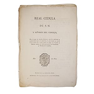 REAL CEDULA DE S.M. Y SEÑORES DEL CONSEJO, POR LA QUE SE MANDA OBSERVAR, CON LAS ADICIONES Y ACLA...