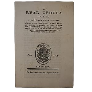 REAL CEDULA DE S. M. Y SEÑORES DEL CONSEJO, EN QUE SE DECLARA QUE LAS FUNDACIONES DE VINCULOS PAT...