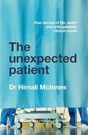 Seller image for The Unexpected Patient : True Kiwi stories of life, death and unforgettable clinical cases for sale by AHA-BUCH GmbH