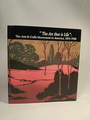 Seller image for "The Art that is Life": The Arts and Crafts Movement in America, 1875-1920 for sale by ANTIQUARIAT Franke BRUDDENBOOKS