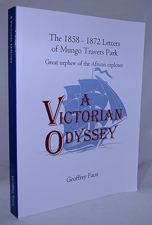 A Victorian Odyssey: The 1858 - 1872 Letters of Mungo Travers Park