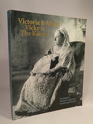 Seller image for Victoria & Albert - Vicky & The Kaiser Ein Kapitel deutsch-englischer Familiengeschichte for sale by ANTIQUARIAT Franke BRUDDENBOOKS
