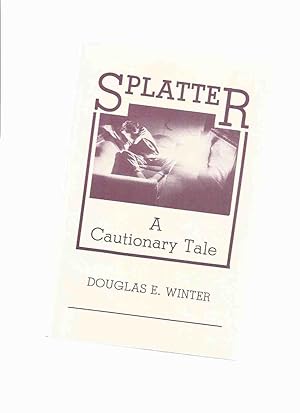 Splatter: A Cautionary Tale -by Douglas E Winter -a Signed Copy / Footsteps Press (originally in ...