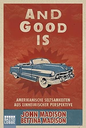 Seller image for And Good Is: Amerikanische Seltsamkeiten aus einheimischer Perspektive for sale by Antiquariat Buchhandel Daniel Viertel