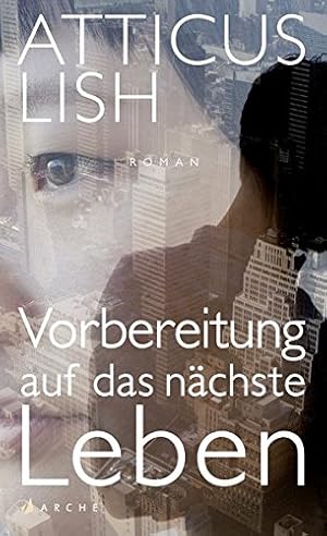 Image du vendeur pour Vorbereitung auf das nchste Leben : Roman. Atticus Lish ; aus dem amerikanischen Englisch von Michael Kellner mis en vente par Antiquariat Buchhandel Daniel Viertel