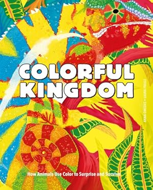 Image du vendeur pour Colorful Kingdom : How Animals Use Color to Surprise and Survive mis en vente par GreatBookPrices