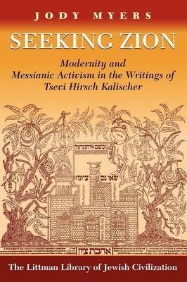 Bild des Verkufers fr Seeking Zion : Modernity and Messianic Activism in the Writings of Tsevi Hirsch Kalischer zum Verkauf von GreatBookPricesUK