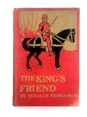 Imagen del vendedor de The King's Friend: A Tale of the Scottish Wars of Independence a la venta por World of Rare Books
