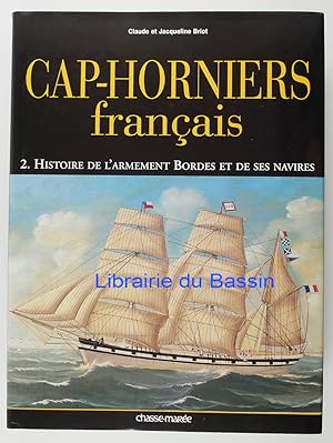 Cap-Horniers Français Tome 2 Histoire de l'armement Bordes et de ses navires