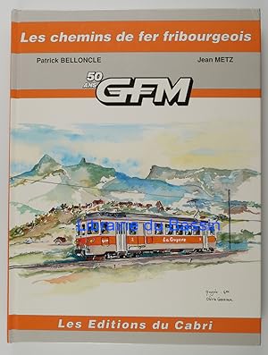Les chemins de fer fribourgeois 50 ans GFM
