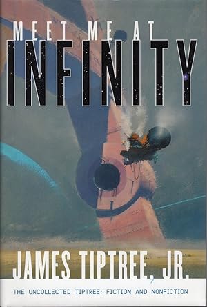 Image du vendeur pour Meet Me At Infinity: The Uncollected Tiptree: Fiction and Nonfiction mis en vente par Cider Creek Books