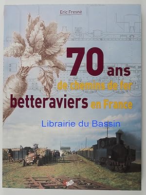 Seller image for 70 ans de chemins de fer betteraviers en France for sale by Librairie du Bassin