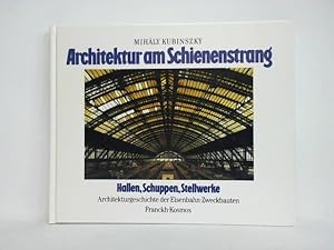 Architektur am Schienenstrang. Hallen, Schuppen, Stellwerke. Architekturgeschichte der Eisenbahn-...