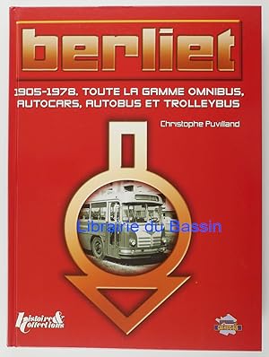 Image du vendeur pour Berliet 1905-1978 Toute la Gamme Omnibus, Autocars, Autobus Et Trolleybus mis en vente par Librairie du Bassin