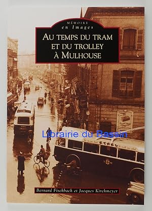 Image du vendeur pour Au temps du tram et du trolley  Mulhouse mis en vente par Librairie du Bassin