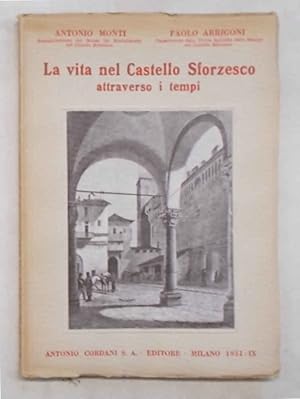 Bild des Verkufers fr La vita nel Castello Sforzesco attraverso i tempi. zum Verkauf von S.B. Il Piacere e il Dovere