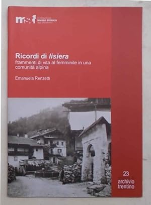 Bild des Verkufers fr Ricordi di lisiera. Frammenti di vita al femminile in una comunit alpina. zum Verkauf von S.B. Il Piacere e il Dovere