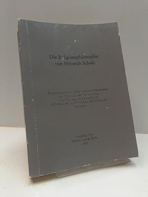 Die Religionsphilosophie von Heinrich Scholz. Fundamentaltheologische Inaugural-Dissertation zur ...