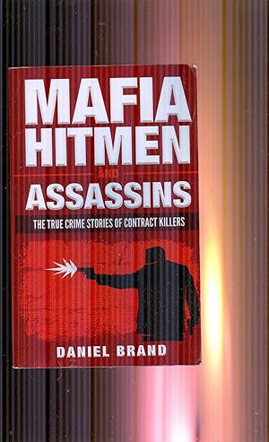 Mafia Hitmen and Assassins. The True Crime Stories of Contract Killers