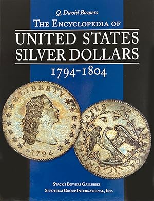 THE ENCYCLOPEDIA OF UNITED STATES SILVER DOLLARS 1794-1804