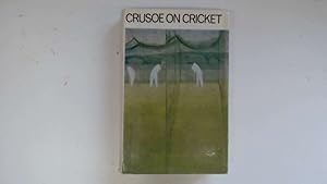 Image du vendeur pour Crusoe on cricket: The cricket writings of R.C. Robertson-Glasgow mis en vente par Goldstone Rare Books