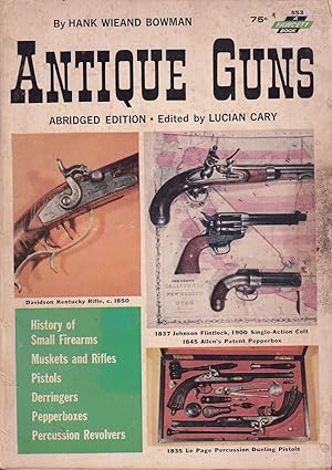 Seller image for ANTIQUE GUNS: ABRIDGED EDITION. By Hank Wieand Bowman. Edited by Lucian Cary. for sale by Coch-y-Bonddu Books Ltd