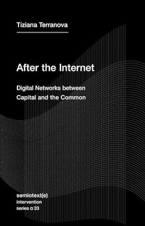 Bild des Verkufers fr After the Internet : Digital Networks between Capital and the Common zum Verkauf von AHA-BUCH GmbH