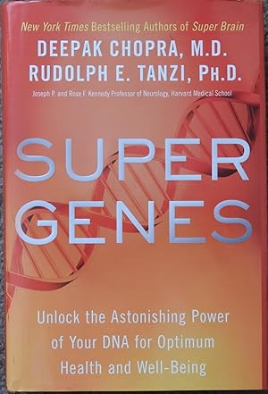 Super Genes : Unlock the Astonishing Power of Your DNA for Optimum Health and Well-Being