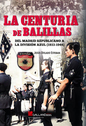 Imagen del vendedor de LA CENTURIA DE BALILLAS. DEL MADRID REPUBLICANO A LA DIVISIN AZUL (1933-1944) a la venta por LIBROPOLIS