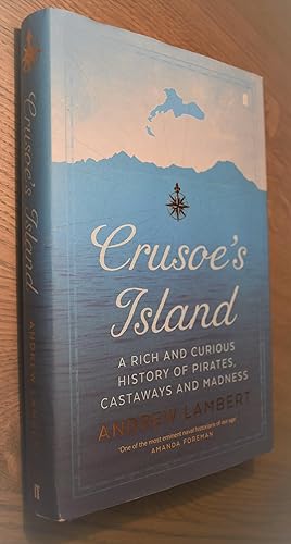 CRUSOE'S ISLAND A Rich And Curious History Of Pirates, Castaways And Madness [SIGNED]