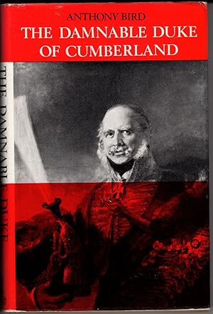 The Damnable Duke of Cumberland: A Character Study and Vindication of Ernest Augustus Duke of Cum...