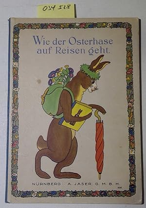 Wie der Osterhase auf Reisen geht. Gedichtet und mit Bildern geschmückt von Else Gradinger